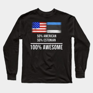 50% American 50% Estonian 100% Awesome - Gift for Estonian Heritage From Estonia Long Sleeve T-Shirt